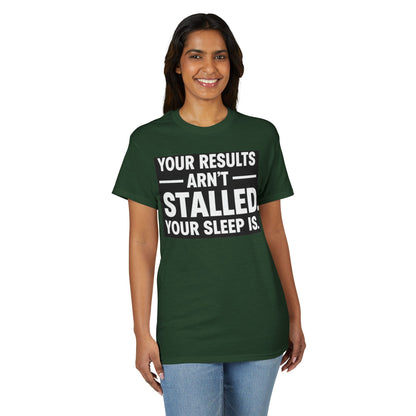 Your Results Aren’t Stalled Your Sleep Is motivational tee supporting healthy living habits for beginners