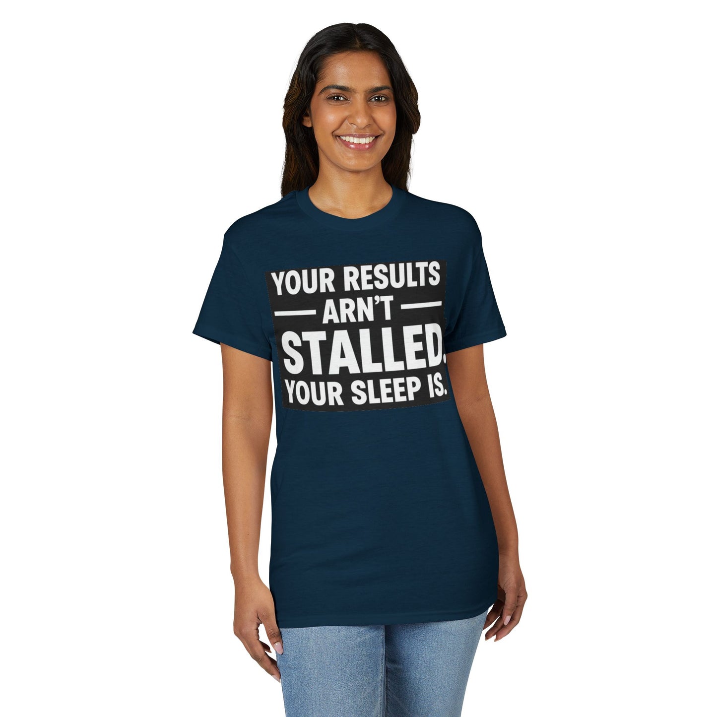 Your Results Aren’t Stalled Your Sleep Is motivational tee supporting healthy living habits for beginners