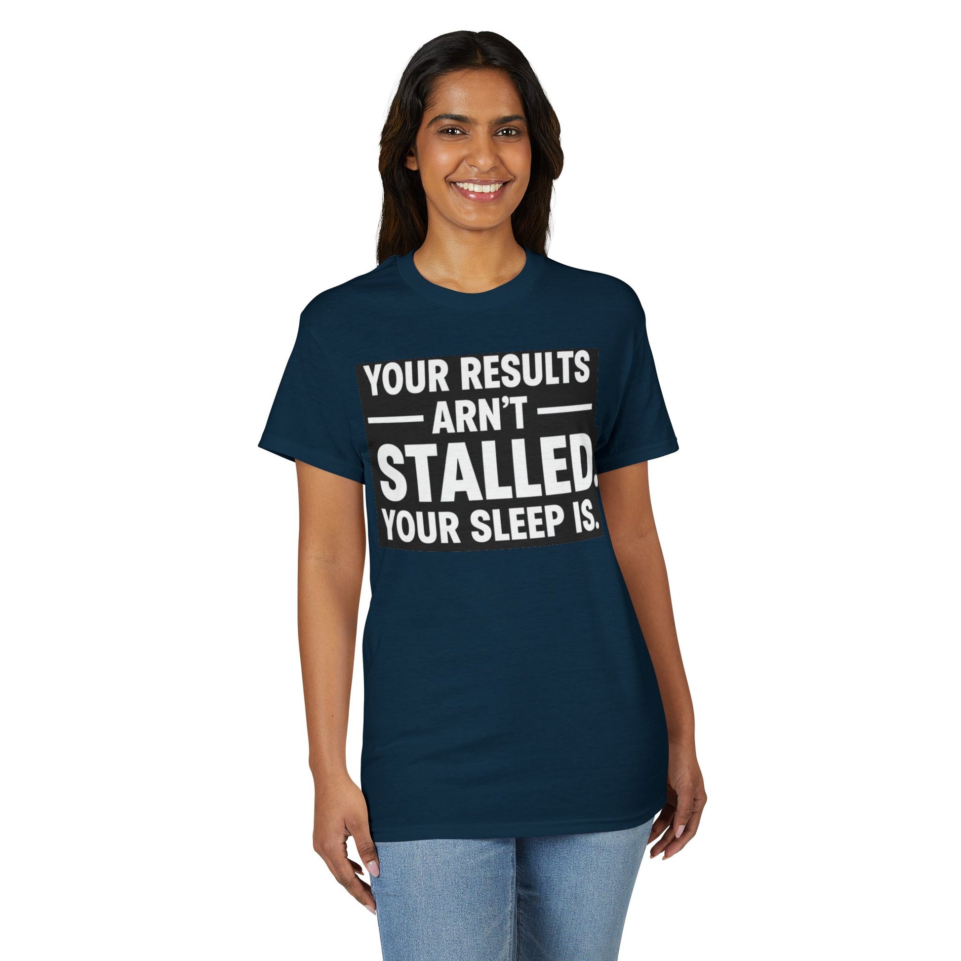 Your Results Aren’t Stalled Your Sleep Is motivational tee supporting healthy living habits for beginners