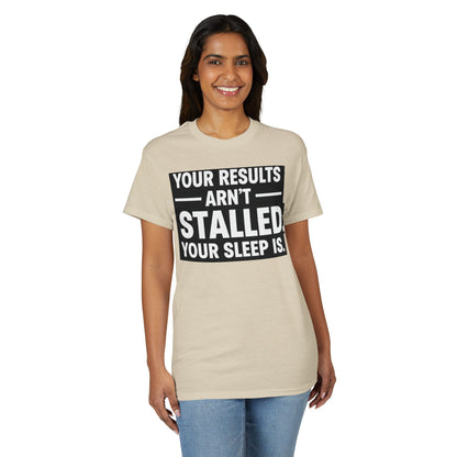 Your Results Aren’t Stalled Your Sleep Is motivational tee supporting healthy living habits for beginners