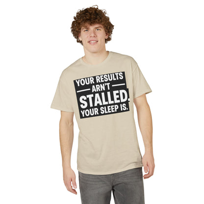 Your Results Aren’t Stalled Your Sleep Is motivational tee supporting healthy living habits for beginners