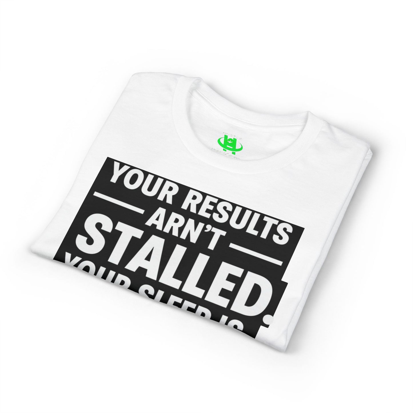 Your Results Aren’t Stalled Your Sleep Is motivational tee supporting healthy living habits for beginners